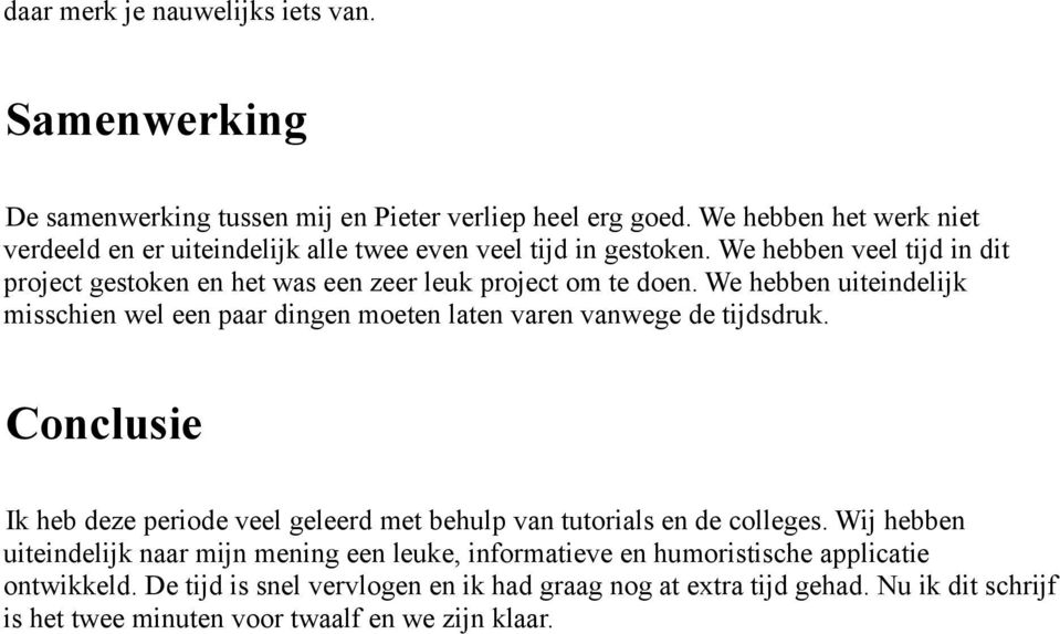 We hebben veel tijd in dit project gestoken en het was een zeer leuk project om te doen.