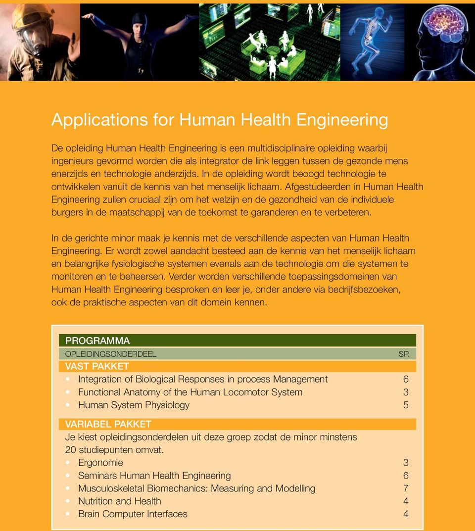 Afgestudeerden in Human Health Engineering zullen cruciaal zijn om het welzijn en de gezondheid van de individuele burgers in de maatschappij van de toekomst te garanderen en te verbeteren.