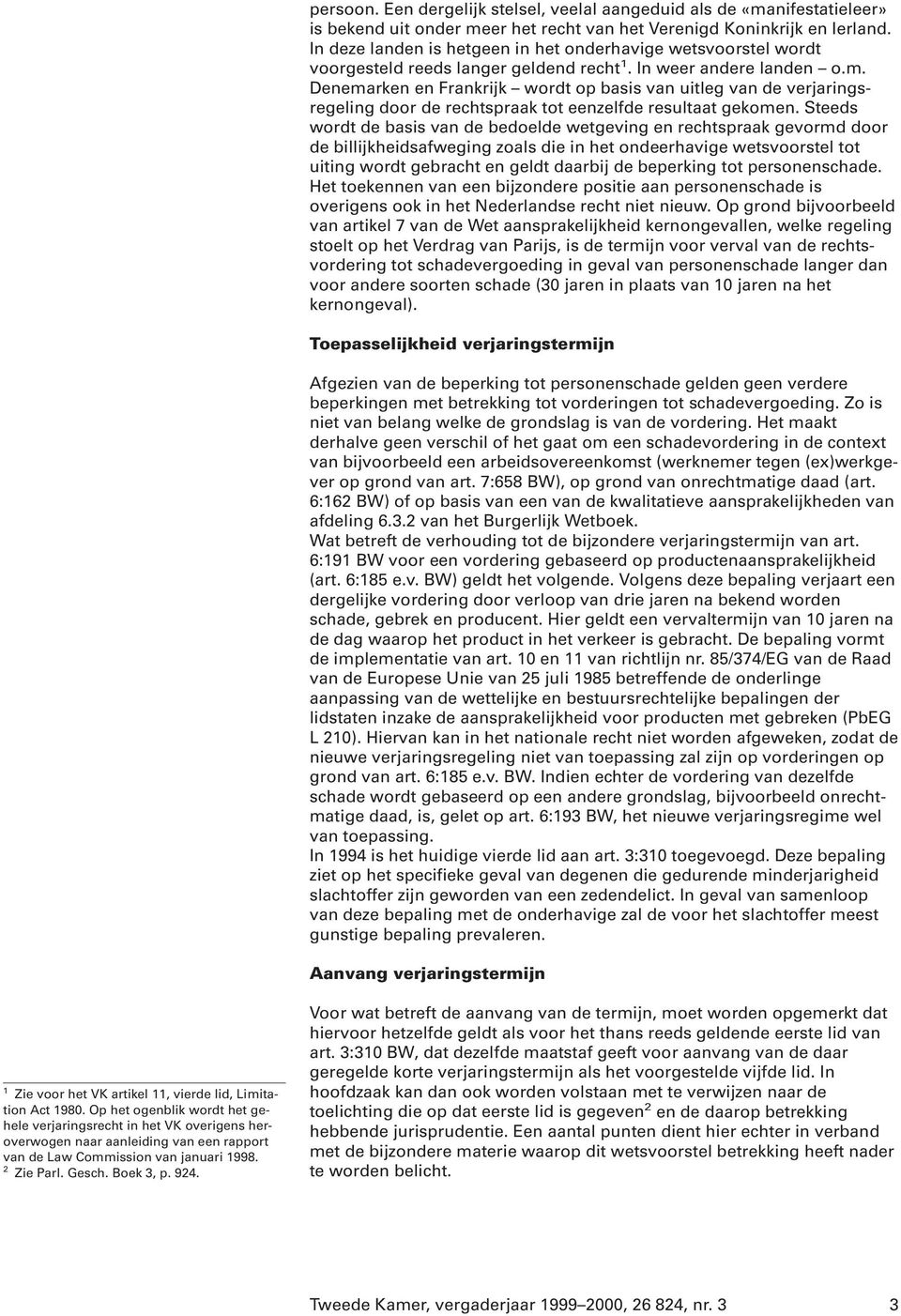 Denemarken en Frankrijk wordt op basis van uitleg van de verjaringsregeling door de rechtspraak tot eenzelfde resultaat gekomen.