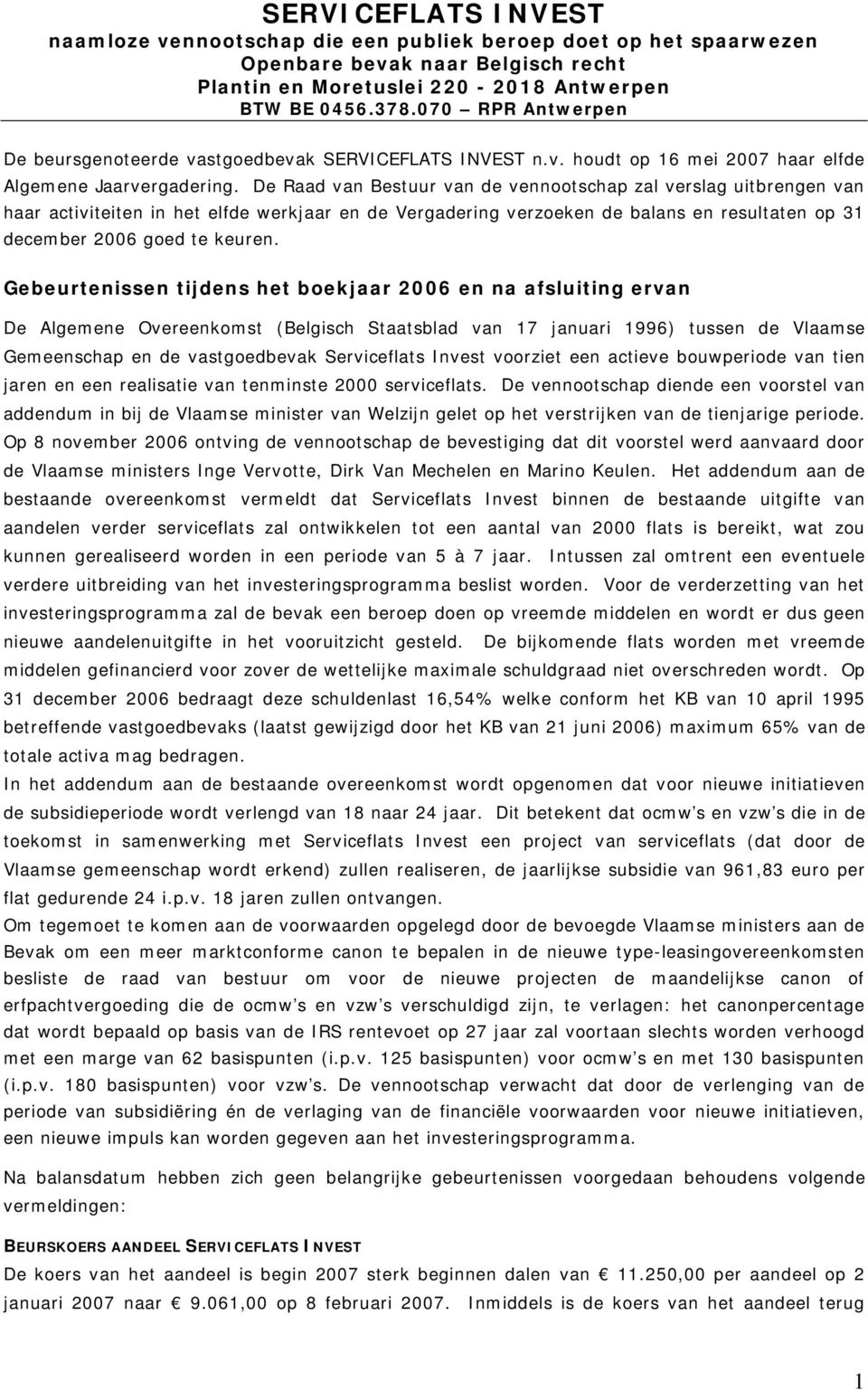 De Raad van Bestuur van de vennootschap zal verslag uitbrengen van haar activiteiten in het elfde werkjaar en de Vergadering verzoeken de balans en resultaten op 31 december 2006 goed te keuren.