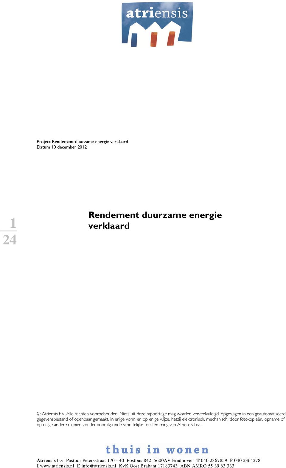 op enige wijze, hetzij elektronisch, mechanisch, door fotokopieën, opname of op enige andere manier, zonder voorafgaande schriftelijke