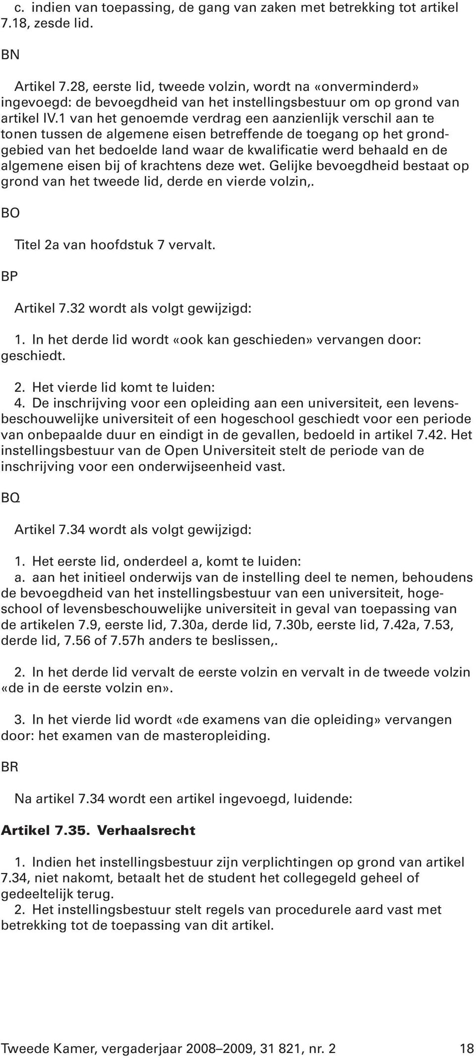 1 van het genoemde verdrag een aanzienlijk verschil aan te tonen tussen de algemene eisen betreffende de toegang op het grondgebied van het bedoelde land waar de kwalificatie werd behaald en de