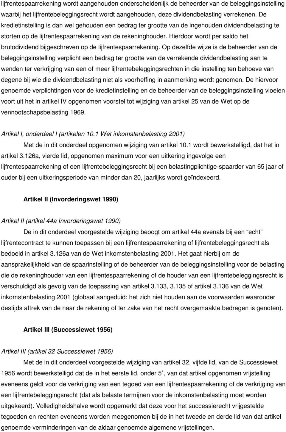 Hierdoor wordt per saldo het brutodividend bijgeschreven op de lijfrentespaarrekening.