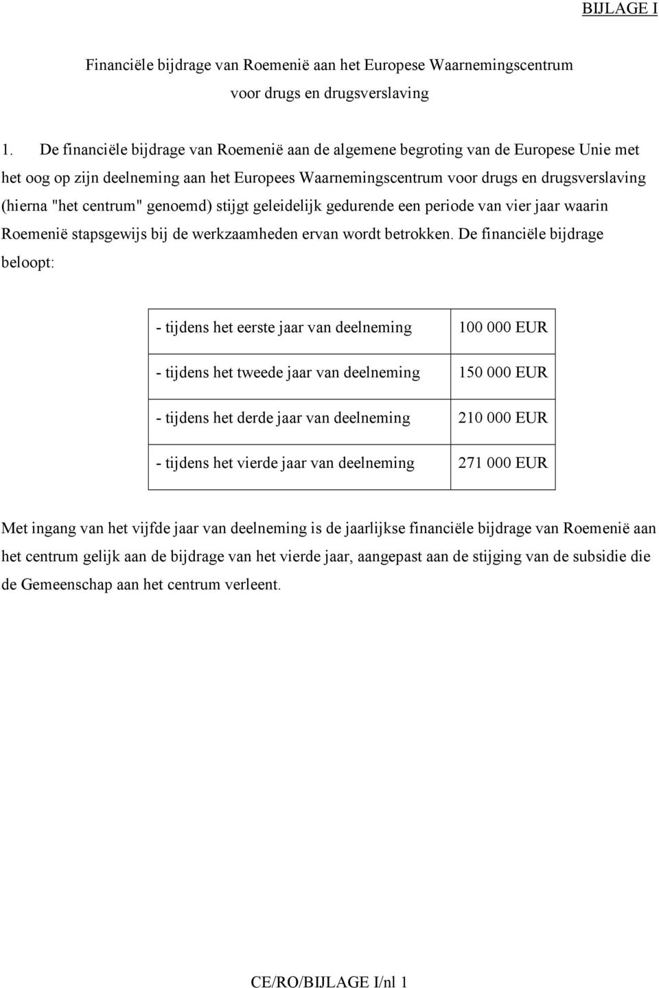 centrum" genoemd) stijgt geleidelijk gedurende een periode van vier jaar waarin Roemenië stapsgewijs bij de werkzaamheden ervan wordt betrokken.