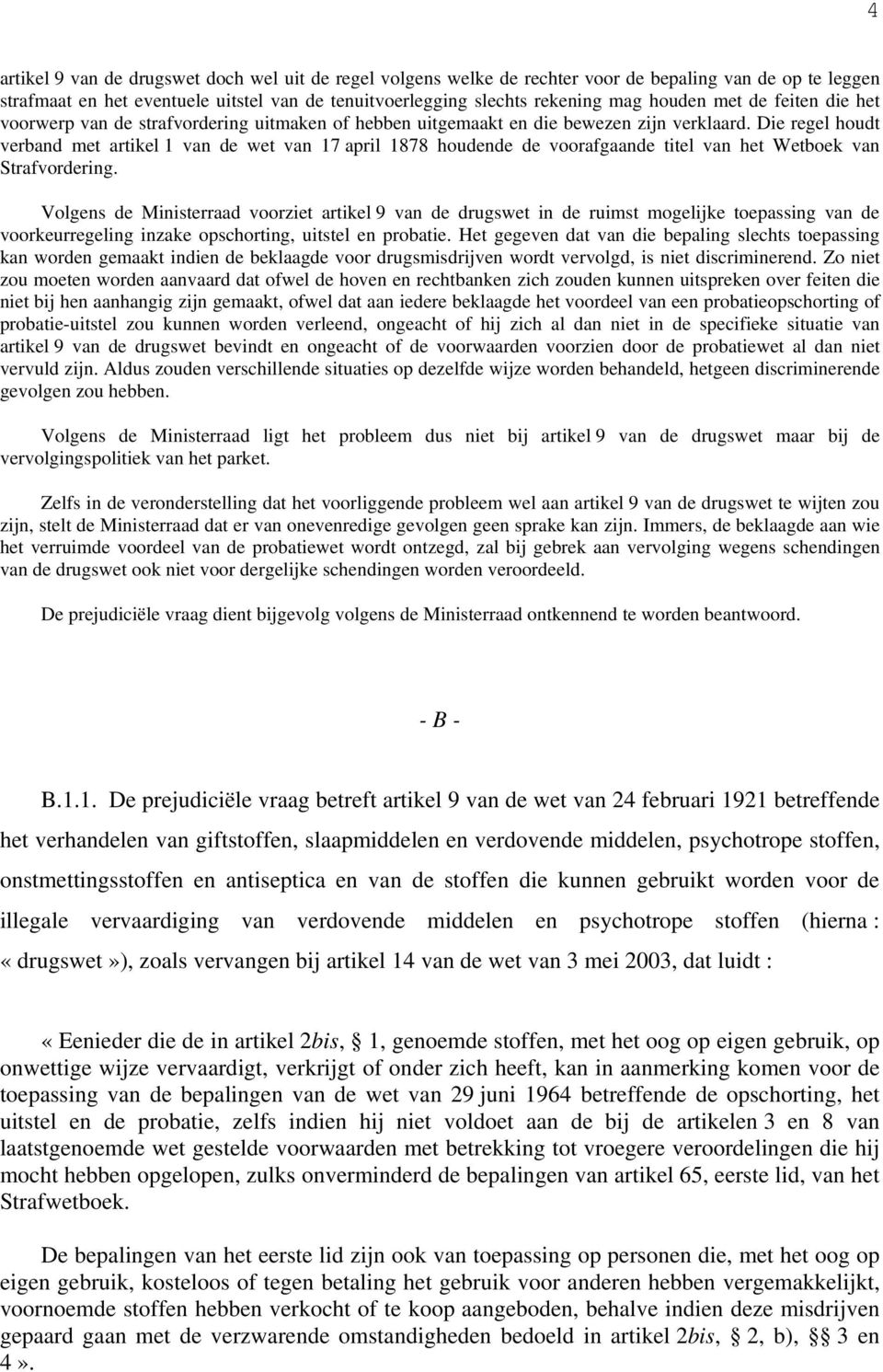 Die regel houdt verband met artikel 1 van de wet van 17 april 1878 houdende de voorafgaande titel van het Wetboek van Strafvordering.