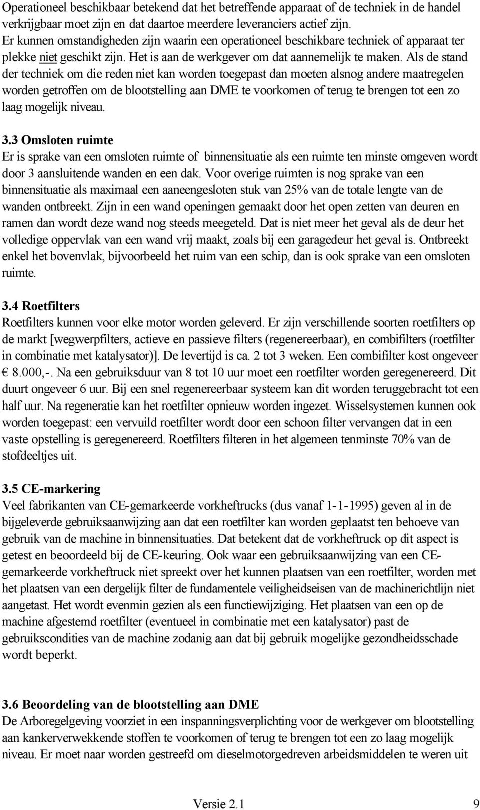 Als de stand der techniek om die reden niet kan worden toegepast dan moeten alsnog andere maatregelen worden getroffen om de blootstelling aan DME te voorkomen of terug te brengen tot een zo laag