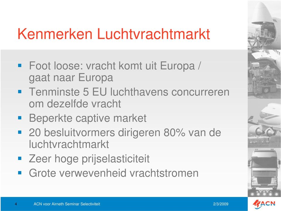 captive market 20 besluitvormers dirigeren 80% van de luchtvrachtmarkt Zeer