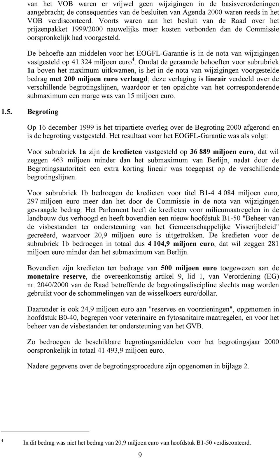 De behoefte aan middelen voor het EOGFL-Garantie is in de nota van wijzigingen vastgesteld op 41 324 miljoen euro 4.