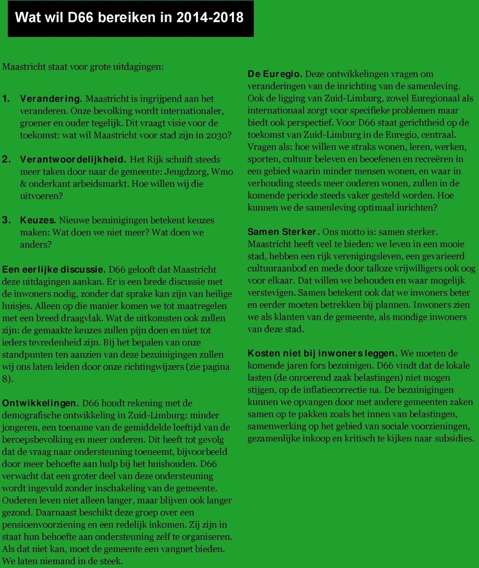 Het Rijk schuift steeds meer taken door naar de gemeente: Jeugdzorg, Wmo & onderkant arbeidsmarkt. Hoe willen wij die uitvoeren? 3. Keuzes.