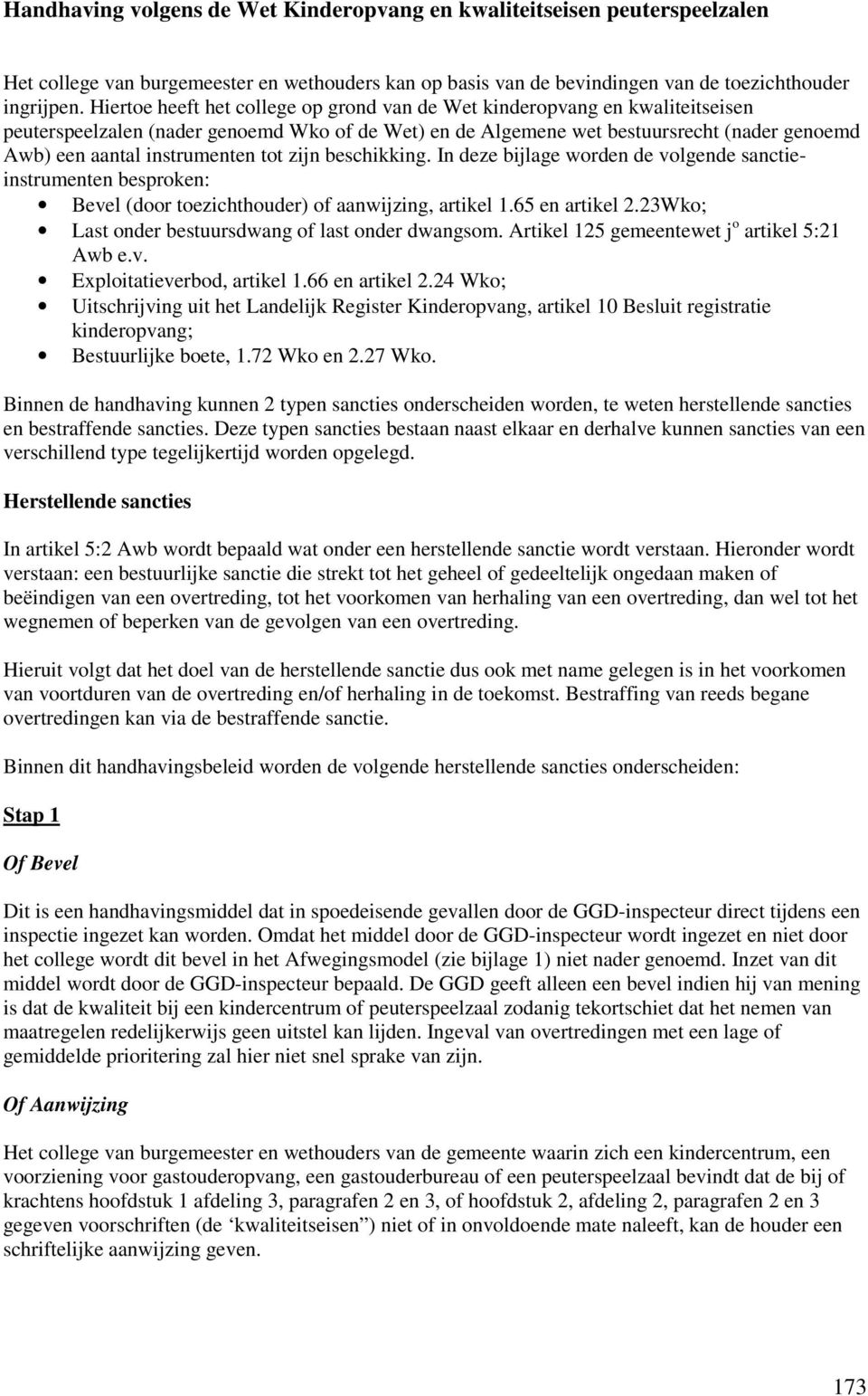 instrumenten tot zijn beschikking. In deze bijlage worden de volgende sanctieinstrumenten besproken: Bevel (door toezichthouder) of aanwijzing, artikel 1.65 en artikel 2.