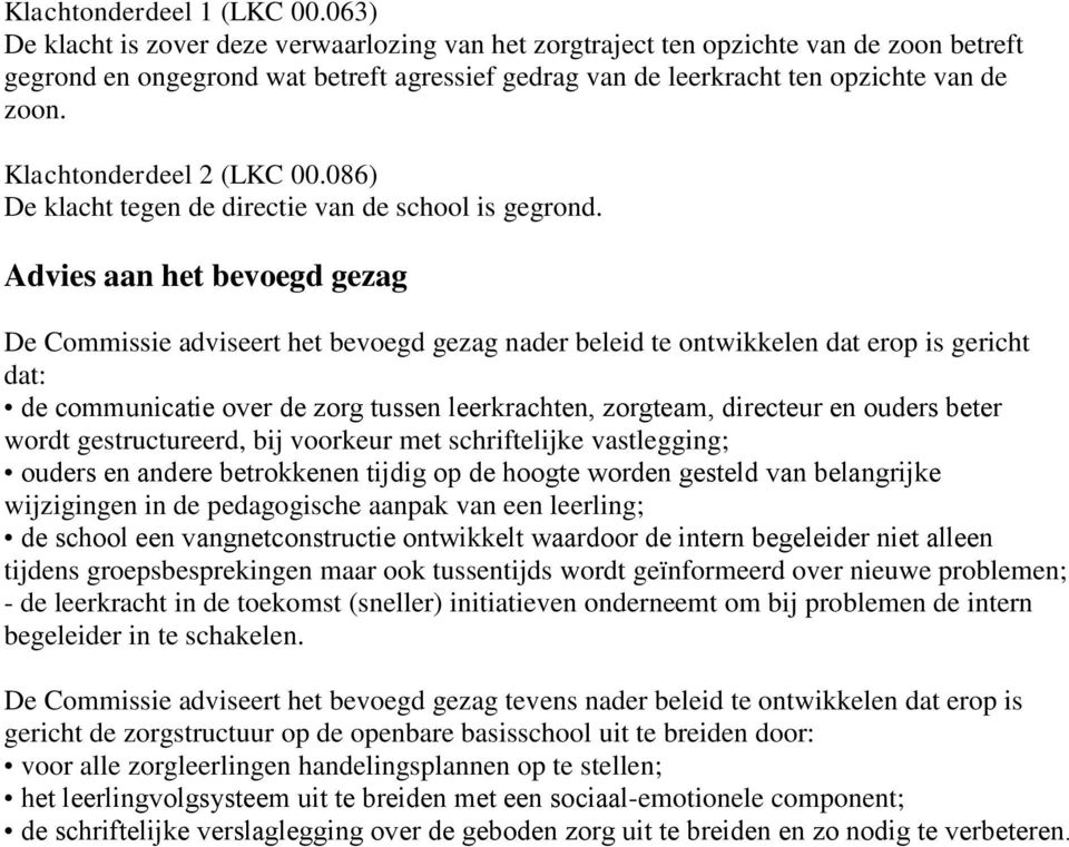 Klachtonderdeel 2 (LKC 00.086) De klacht tegen de directie van de school is gegrond.