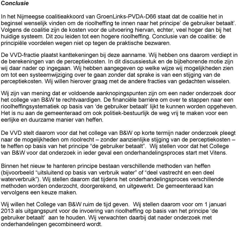 Conclusie van de coalitie: de principiële voordelen wegen niet op tegen de praktische bezwaren. De VVD-fractie plaatst kanttekeningen bij deze aanname.