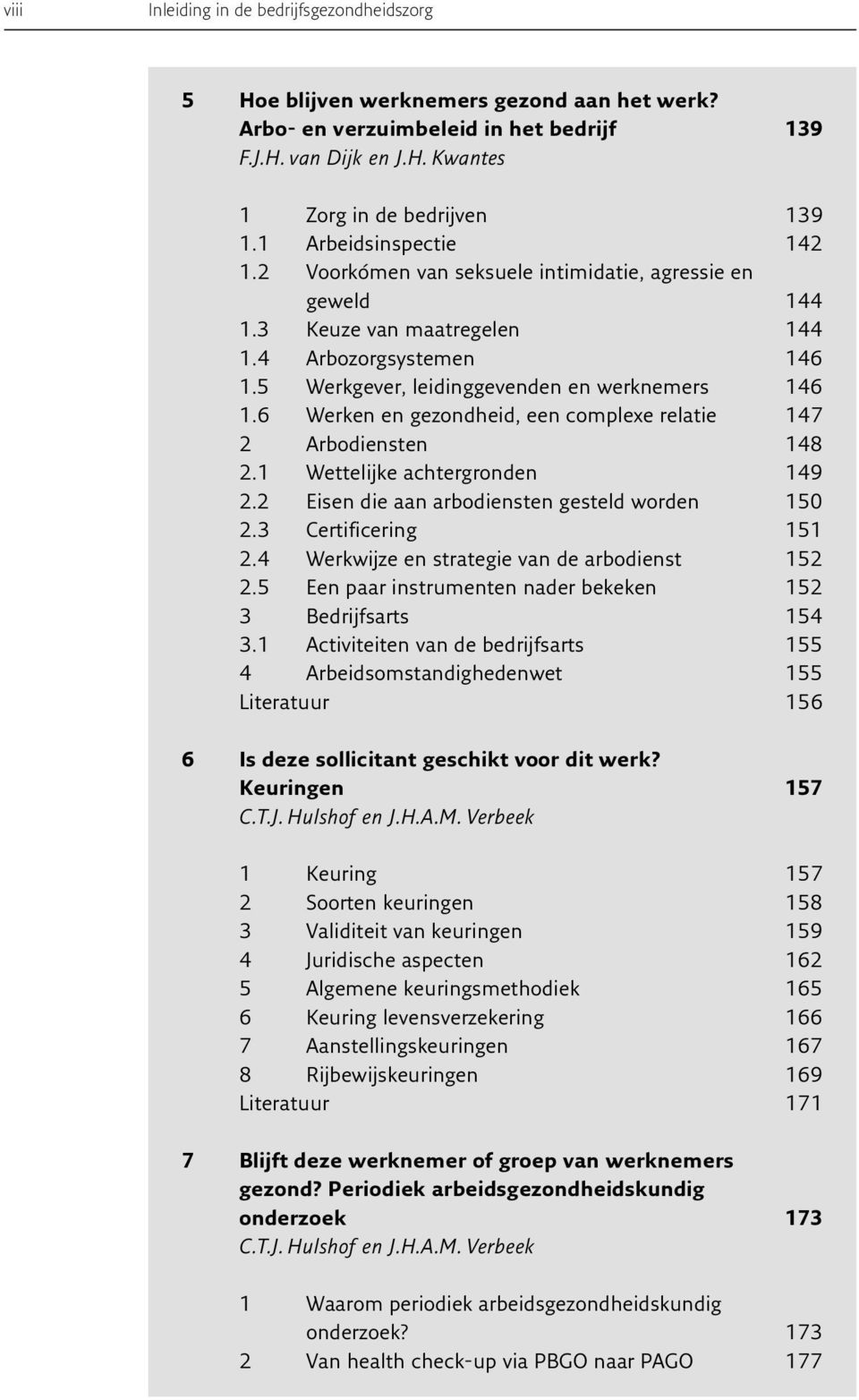 6 Werken en gezondheid, een complexe relatie 147 2 Arbodiensten 148 2.1 Wettelijke achtergronden 149 2.2 Eisen die aan arbodiensten gesteld worden 150 2.3 Certificering 151 2.