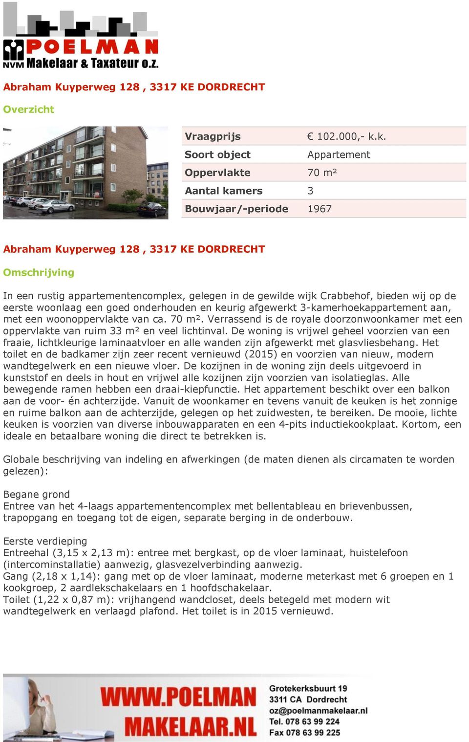 wijk Crabbehof, bieden wij op de eerste woonlaag een goed onderhouden en keurig afgewerkt 3-kamerhoekappartement aan, met een woonoppervlakte van ca. 70 m².