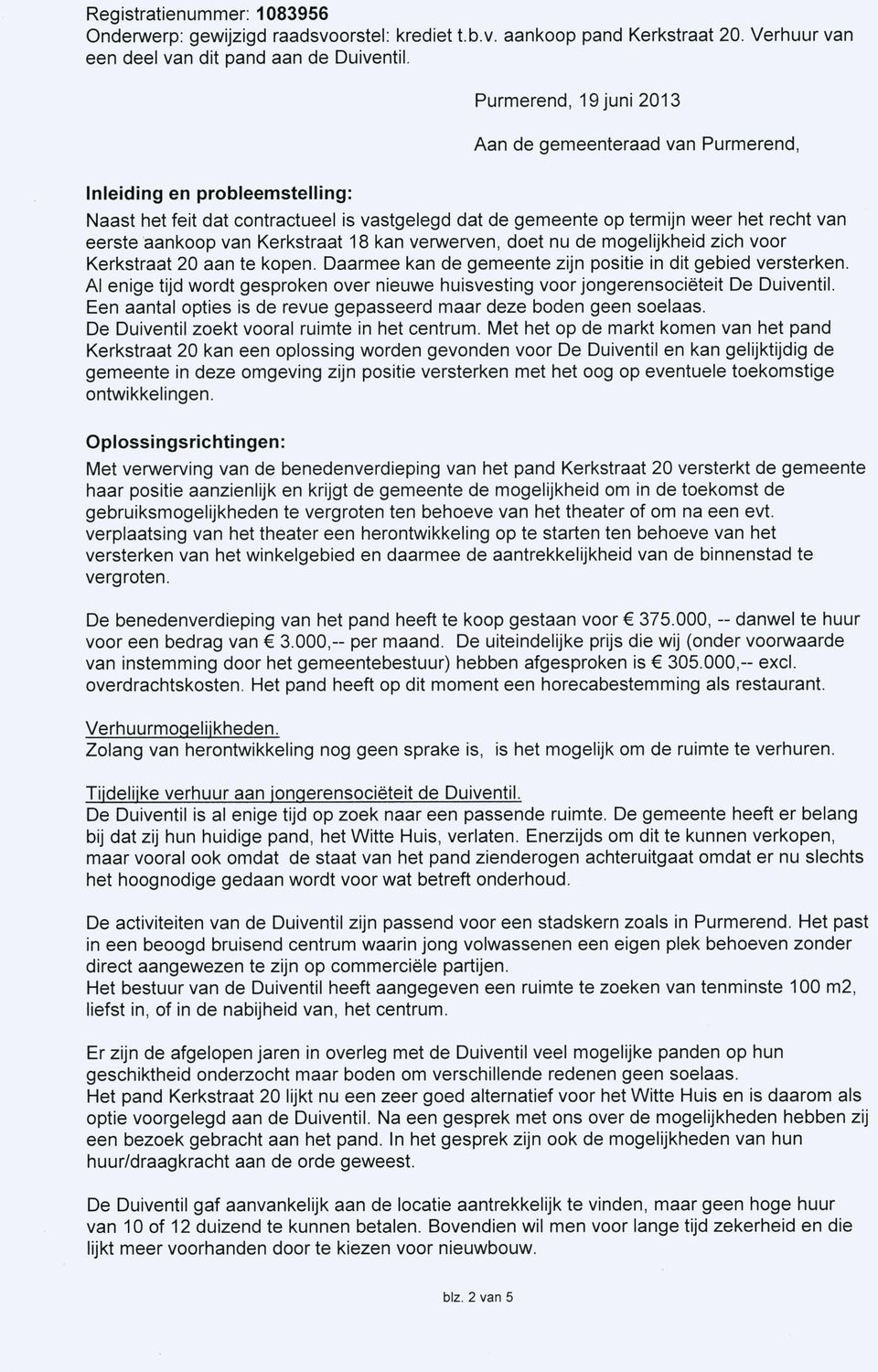 Al enige tijd wordt gesproken over nieuwe huisvesting voor jongerensociëteit De Duiventil. Een aantal opties is de revue gepasseerd maar deze boden geen soelaas.