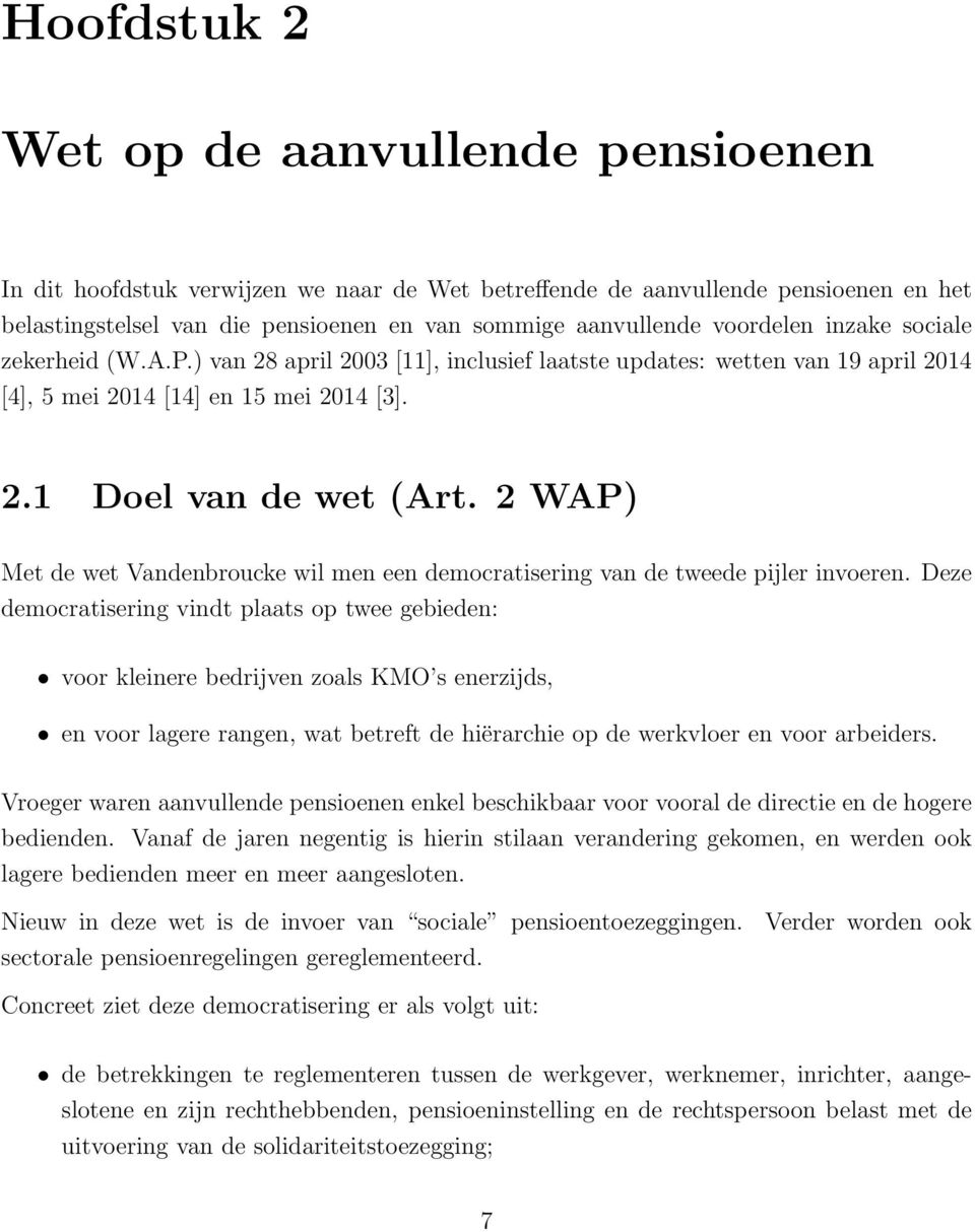 2 WAP) Met de wet Vandenbroucke wil men een democratisering van de tweede pijler invoeren.