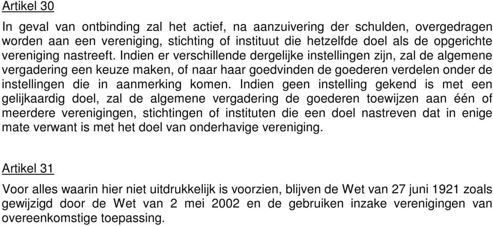 Indien er verschillende dergelijke instellingen zijn, zal de algemene vergadering een keuze maken, of naar haar goedvinden de goederen verdelen onder de instellingen die in aanmerking komen.