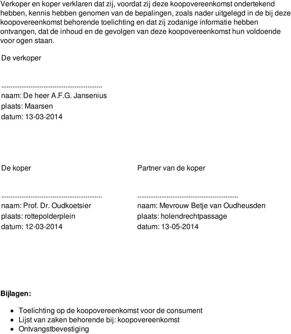 F.G. Jansenius plaats: Maarsen datum: 13-03-2014 De koper Partner van de koper...... naam: Prof. Dr.