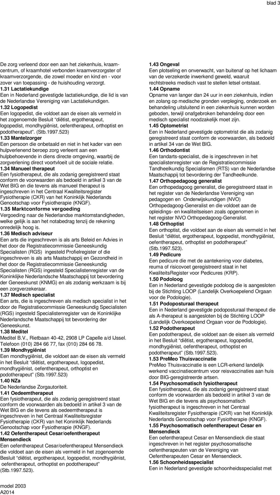 31 Lactatiekundige Een in Nederland gevestigde lactatiekundige, die lid is van de Nederlandse Vereniging van Lactatiekundigen. 1.