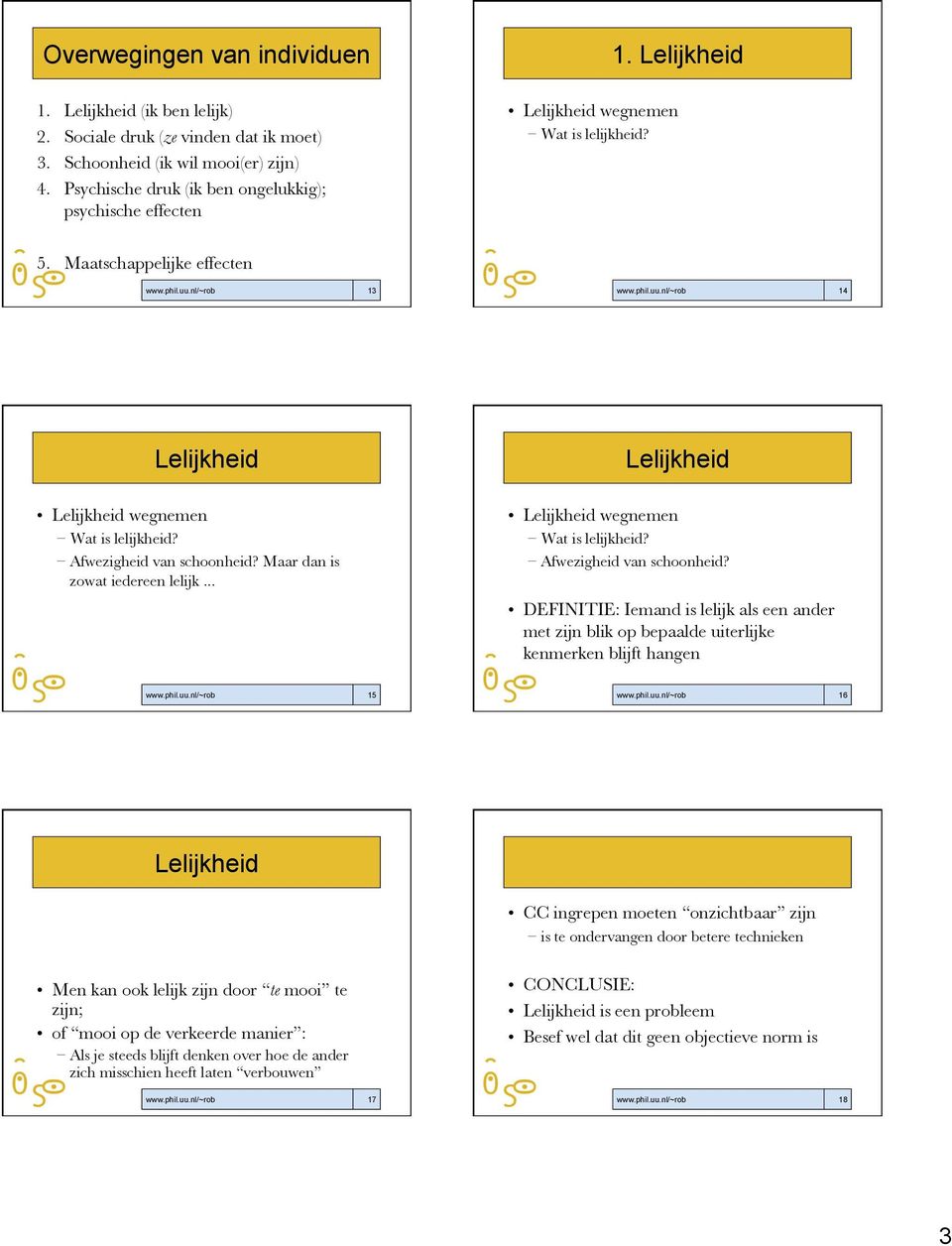 Afwezigheid van schoonheid? Maar dan is zowat iedereen lelijk... Lelijkheid Lelijkheid wegnemen Wat is lelijkheid? Afwezigheid van schoonheid?