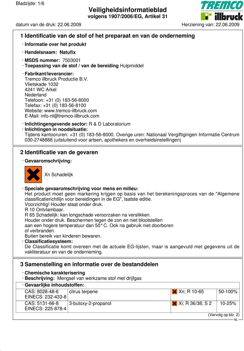 com E-Mail: info-nl@tremco-illbruck.com Inlichtingengevende sector: R & D Laboratorium Inlichtingen in noodsituatie: Tijdens kantooruren: +31 (0) 183-56-8000.