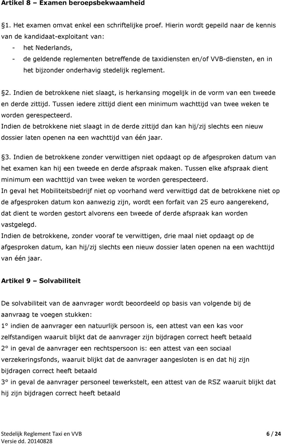 stedelijk reglement. 2. Indien de betrokkene niet slaagt, is herkansing mogelijk in de vorm van een tweede en derde zittijd.