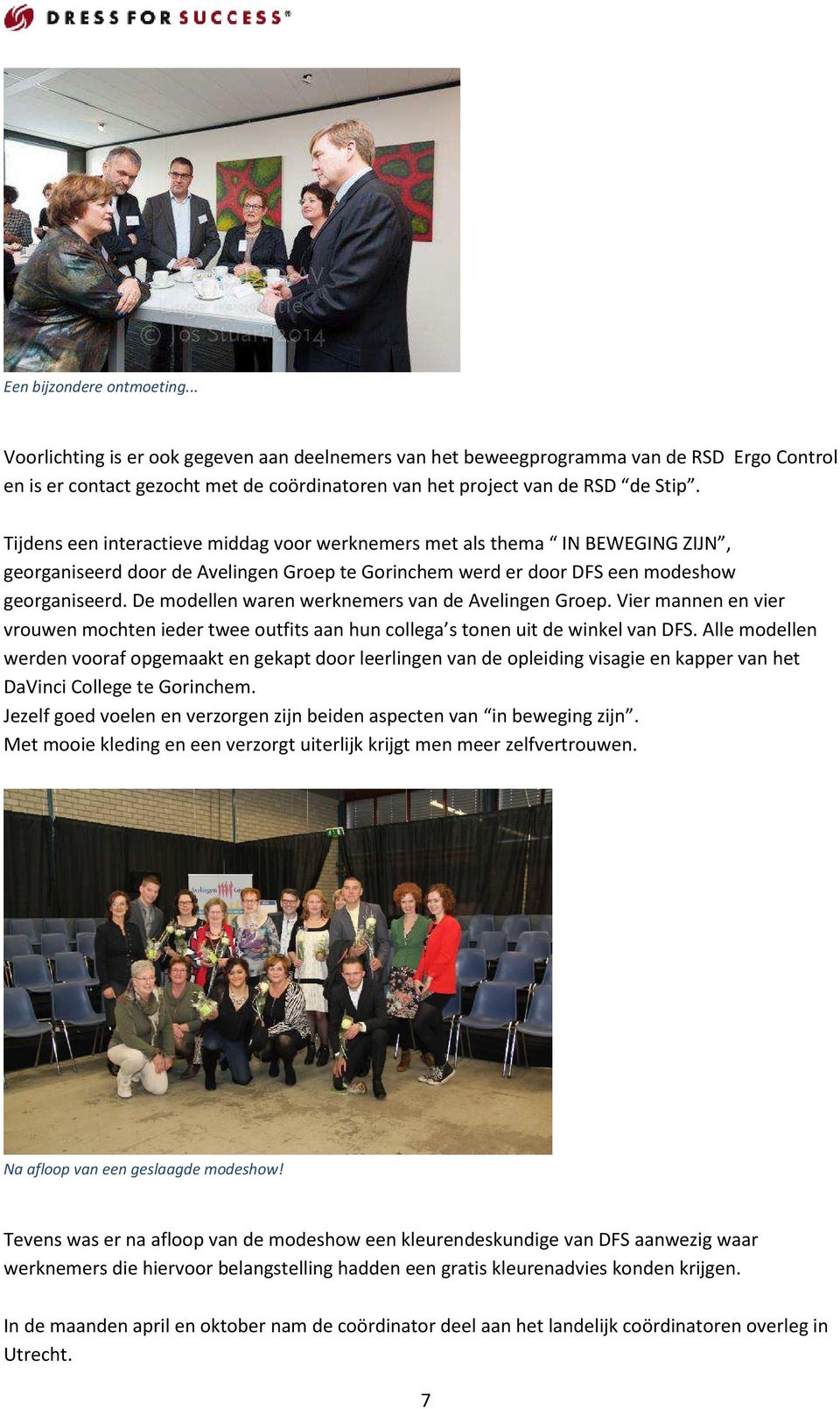 Tijdens een interactieve middag voor werknemers met als thema IN BEWEGING ZIJN, georganiseerd door de Avelingen Groep te Gorinchem werd er door DFS een modeshow georganiseerd.