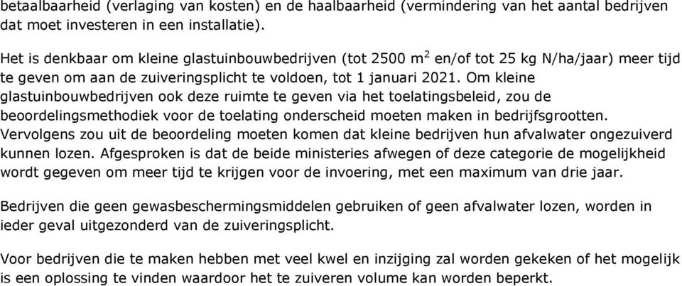 Om kleine glastuinbouwbedrijven ook deze ruimte te geven via het toelatingsbeleid, zou de beoordelingsmethodiek voor de toelating onderscheid moeten maken in bedrijfsgrootten.