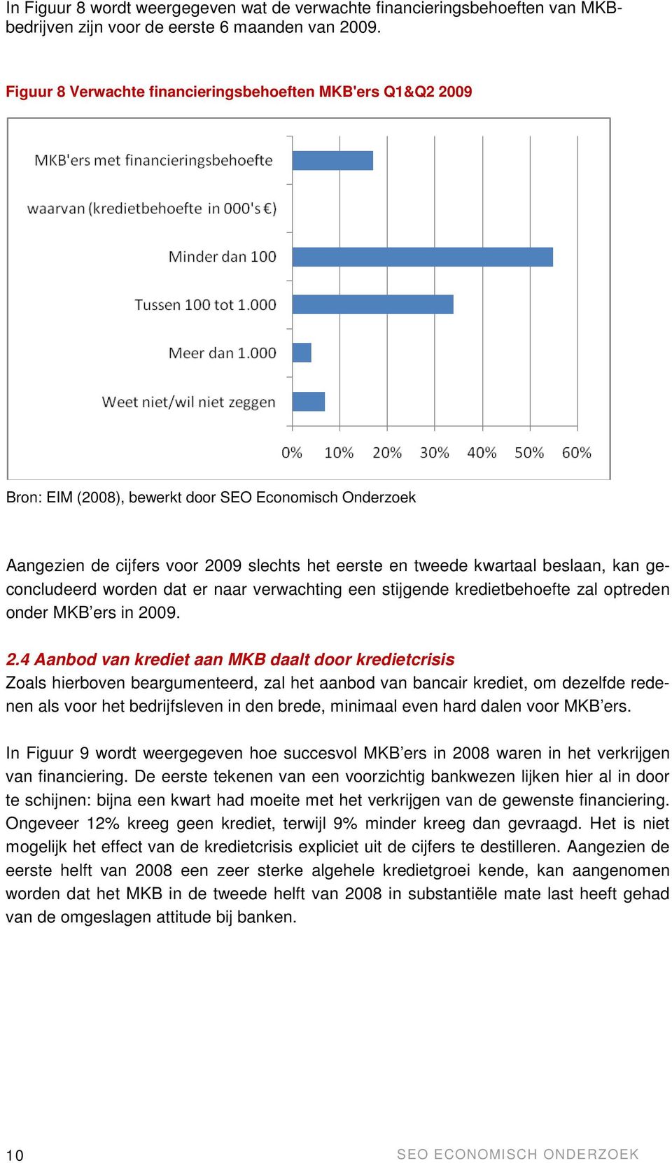 geconcludeerd worden dat er naar verwachting een stijgende kredietbehoefte zal optreden onder MKB ers in 20