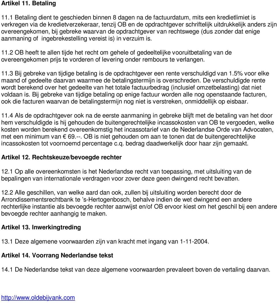 overeengekomen, bij gebreke waarvan de opdrachtgever van rechtswege (dus zonder dat enige aanmaning of ingebrekestelling vereist is) in verzuim is. 11.