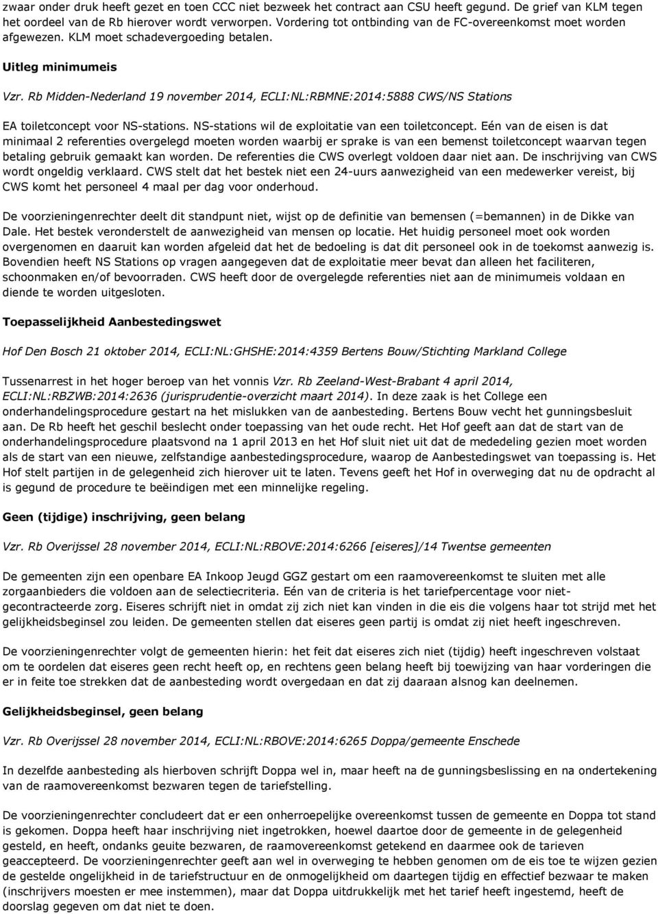 Rb Midden-Nederland 19 november 2014, ECLI:NL:RBMNE:2014:5888 CWS/NS Stations EA toiletconcept voor NS-stations. NS-stations wil de exploitatie van een toiletconcept.