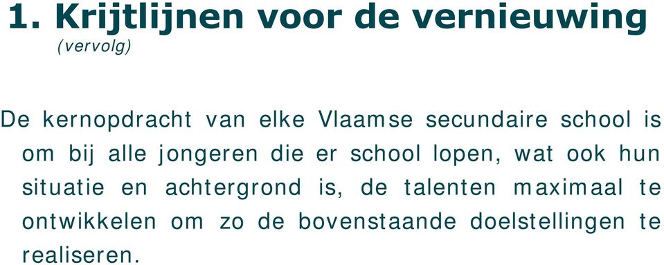 school lopen, wat ook hun situatie en achtergrond is, de talenten