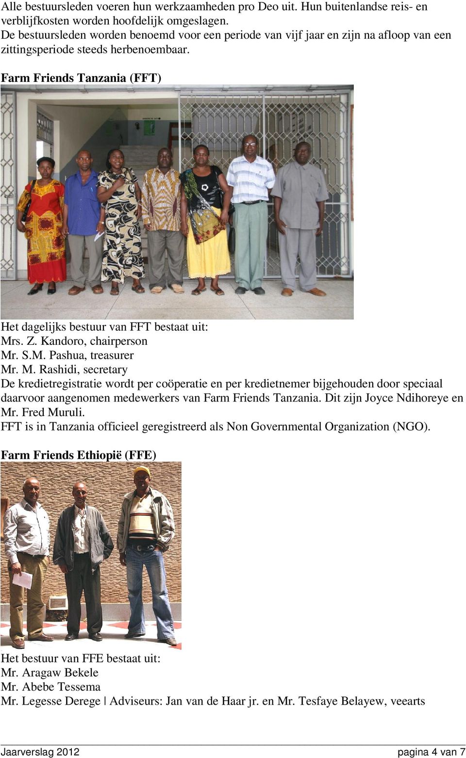 Farm Friends Tanzania (FFT) Het dagelijks bestuur van FFT bestaat uit: Mr