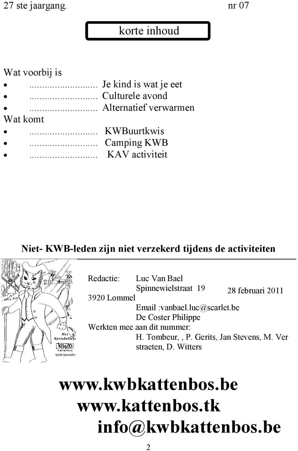 .. KAV activiteit Niet- KWB-leden zijn niet verzekerd tijdens de activiteiten Redactie: Luc Van Bael Spinnewielstraat 19 28