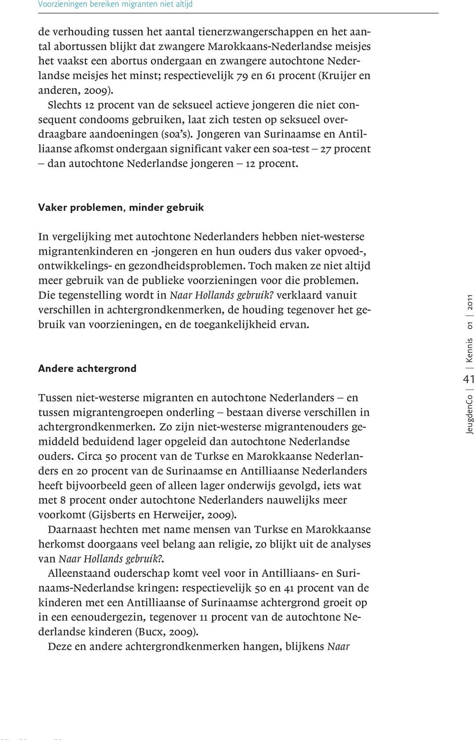 Slechts 12 procent van de seksueel actieve jongeren die niet consequent condooms gebruiken, laat zich testen op seksueel overdraagbare aandoeningen (soa s).