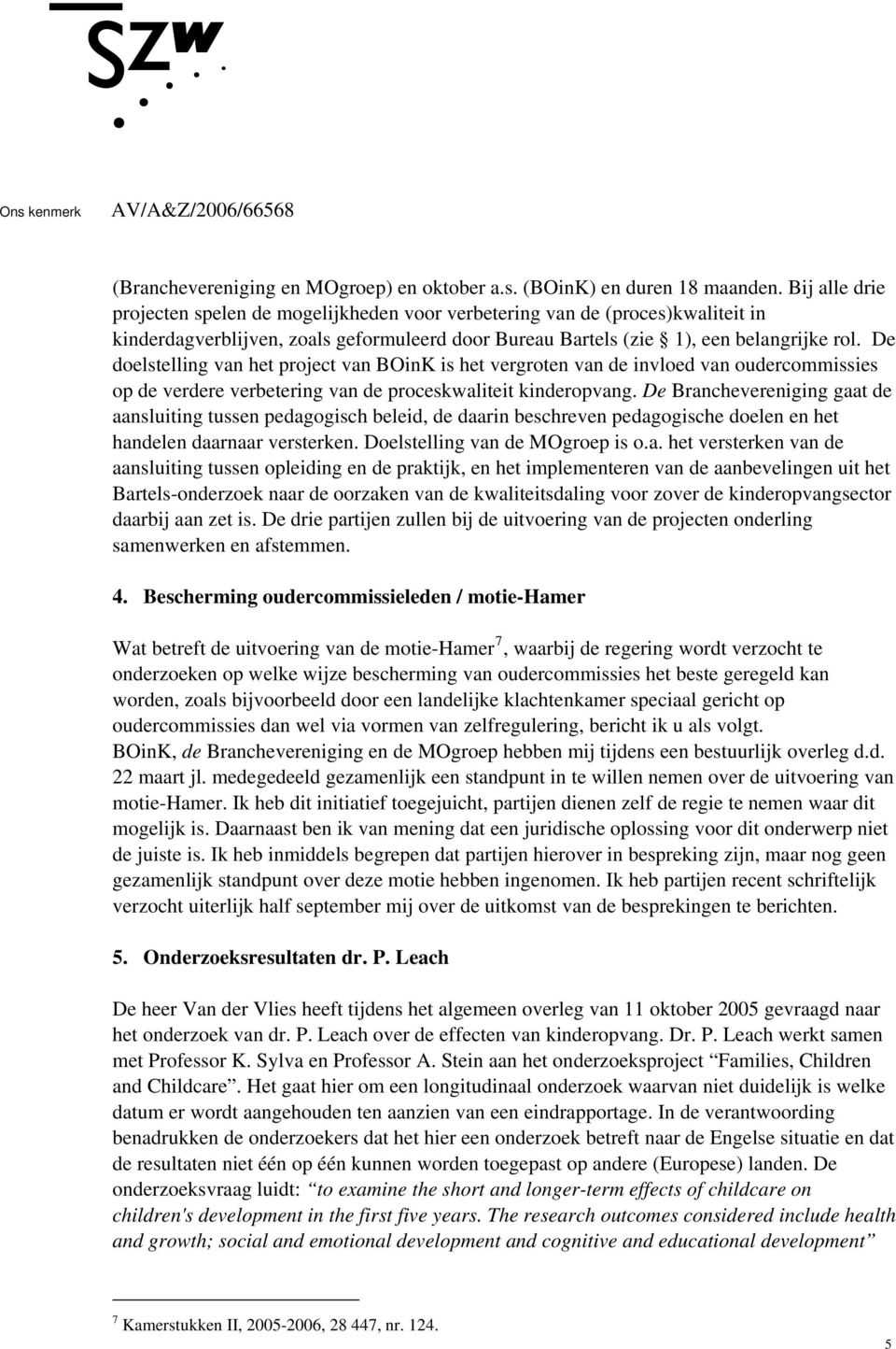 De doelstelling van het project van BOinK is het vergroten van de invloed van oudercommissies op de verdere verbetering van de proceskwaliteit kinderopvang.