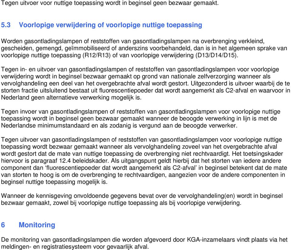 anderszins voorbehandeld, dan is in het algemeen sprake van voorlopige nuttige toepassing (R12/R13) of van voorlopige verwijdering (D13/D14/D15).