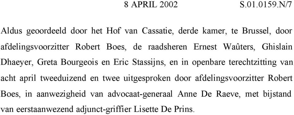 de raadsheren Ernest Waûters, Ghislain Dhaeyer, Greta Bourgeois en Eric Stassijns, en in openbare terechtzitting