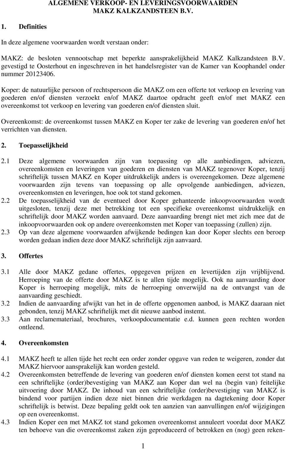 gevestigd te Oosterhout en ingeschreven in het handelsregister van de Kamer van Koophandel onder nummer 20123406.