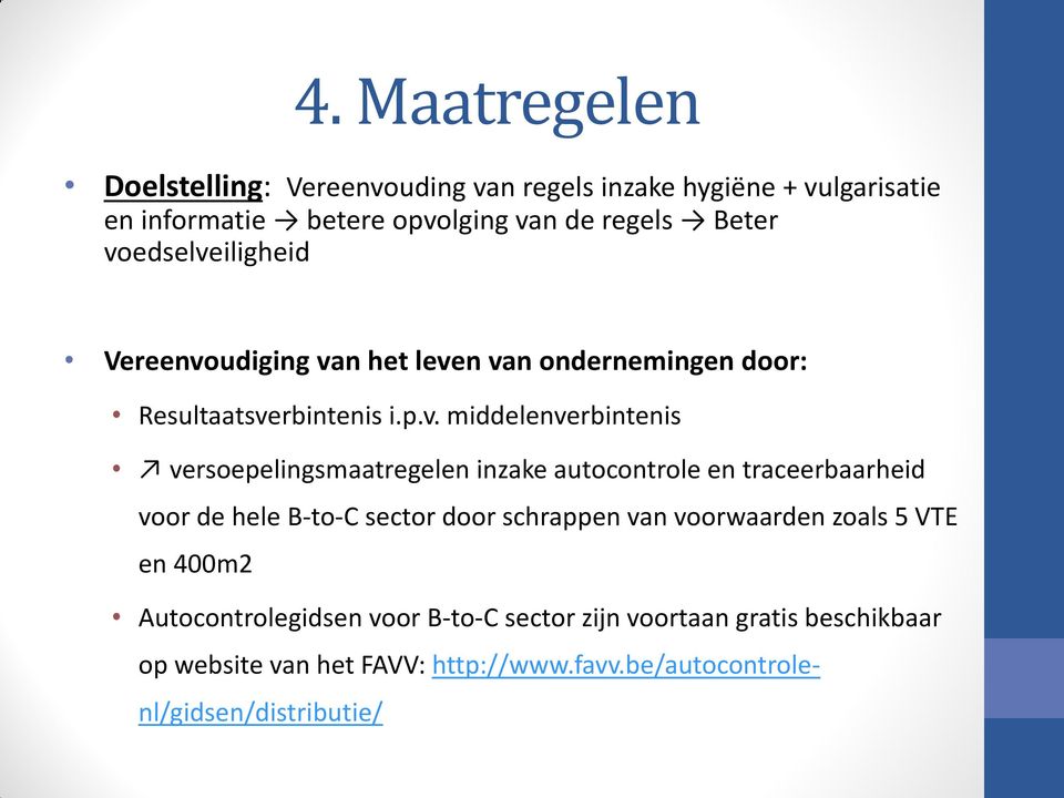 versoepelingsmaatregelen inzake autocontrole en traceerbaarheid voor de hele B-to-C sector door schrappen van voorwaarden zoals 5 VTE en