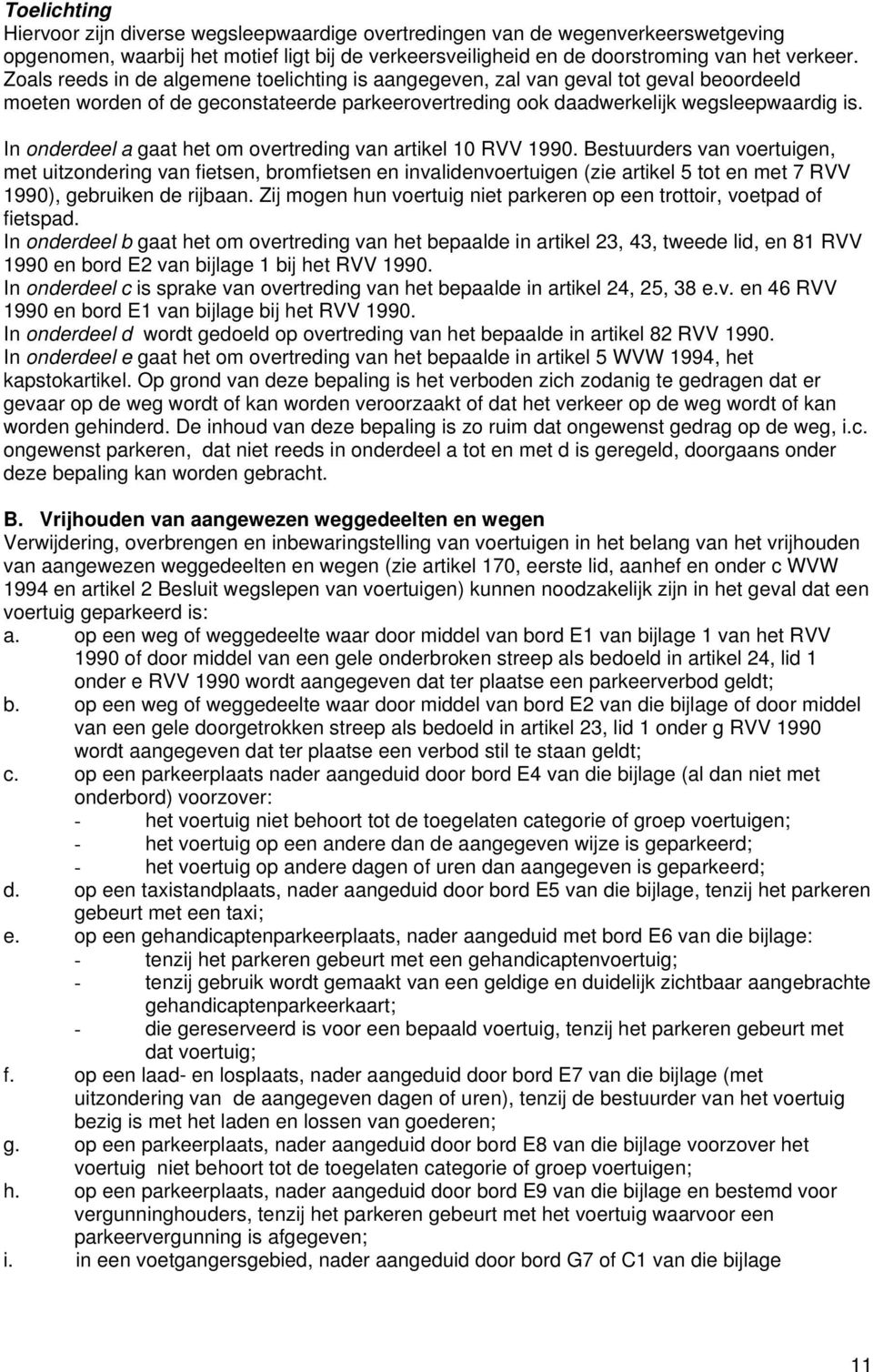 In onderdeel a gaat het om overtreding van artikel 10 RVV 1990.