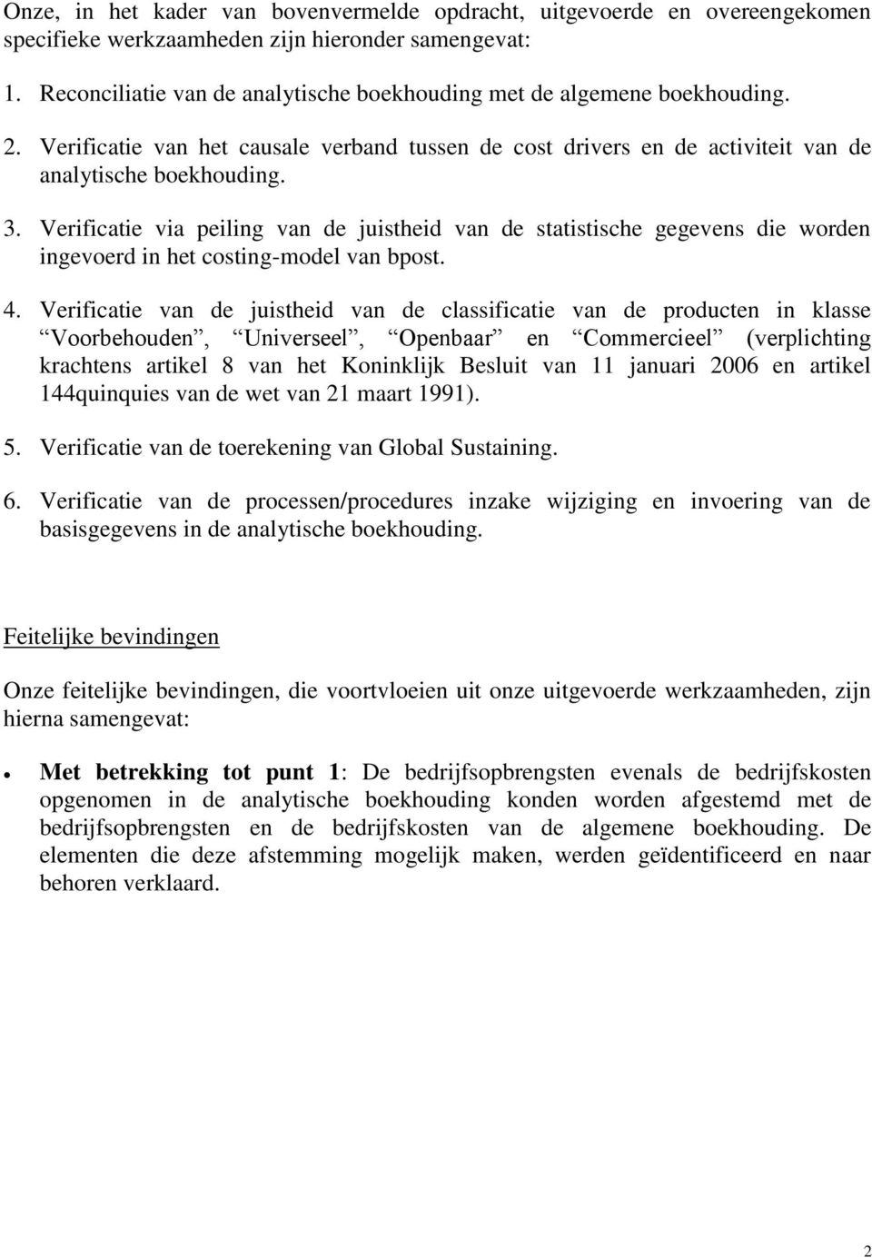 Verificatie via peiling van de juistheid van de statistische gegevens die worden ingevoerd in het costing-model van bpost. 4.