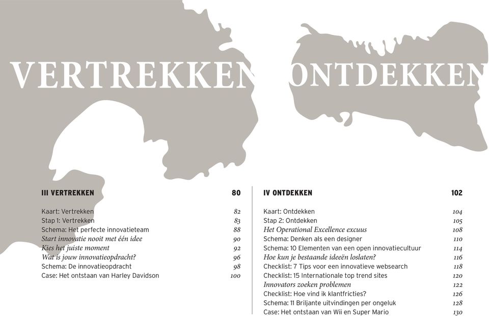 als een designer 110 Schema: 10 Elementen van een open innovatiecultuur 114 Hoe kun je bestaande ideeën loslaten?