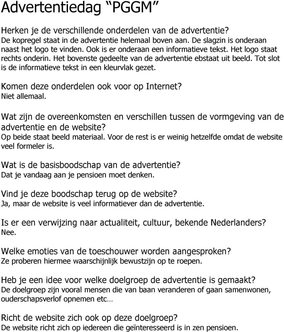 Komen deze onderdelen ook voor op Internet? Niet allemaal. Wat zijn de overeenkomsten en verschillen tussen de vormgeving van de advertentie en de website? Op beide staat beeld materiaal.