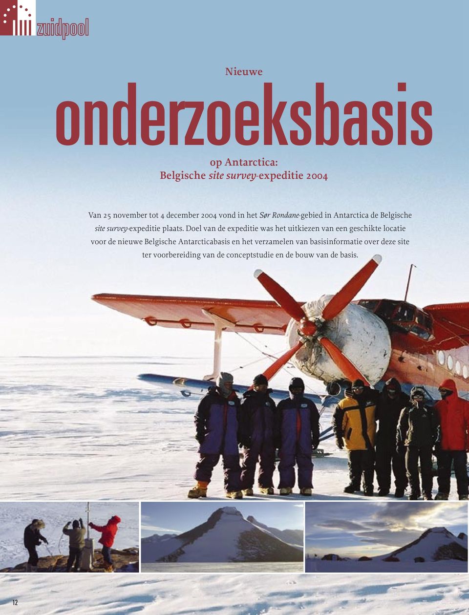 Doel van de expeditie was het uitkiezen van een geschikte locatie voor de nieuwe Belgische Antarcticabasis