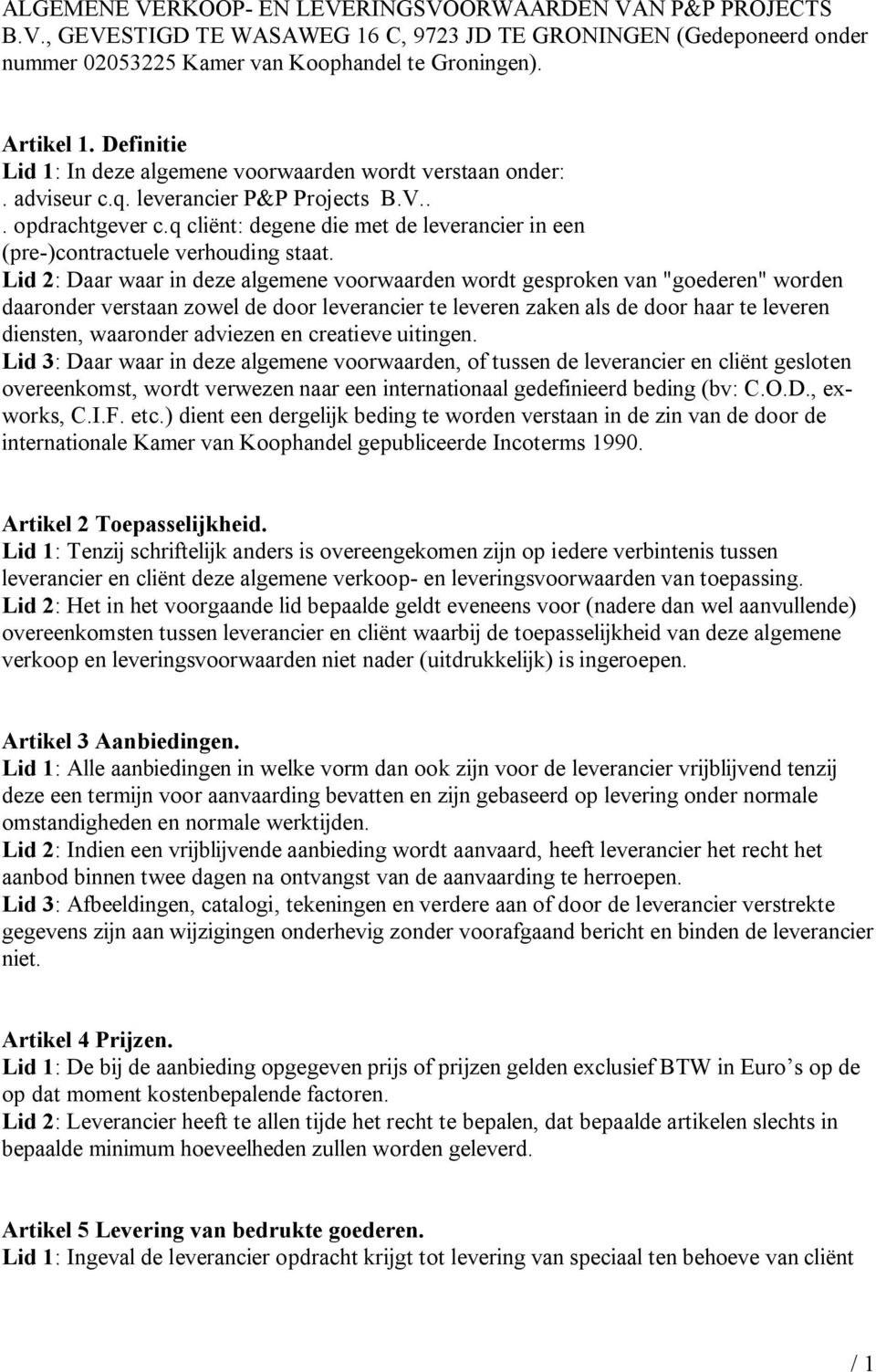 q cliënt: degene die met de leverancier in een (pre-)contractuele verhouding staat.