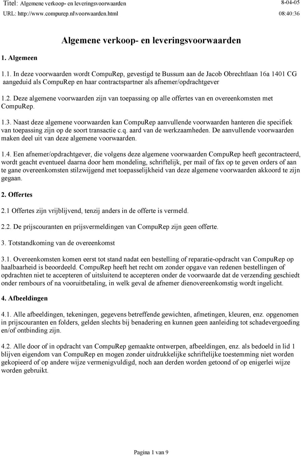 Naast deze algemene voorwaarden kan CompuRep aanvullende voorwaarden hanteren die specifiek van toepassing zijn op de soort transactie c.q. aard van de werkzaamheden.