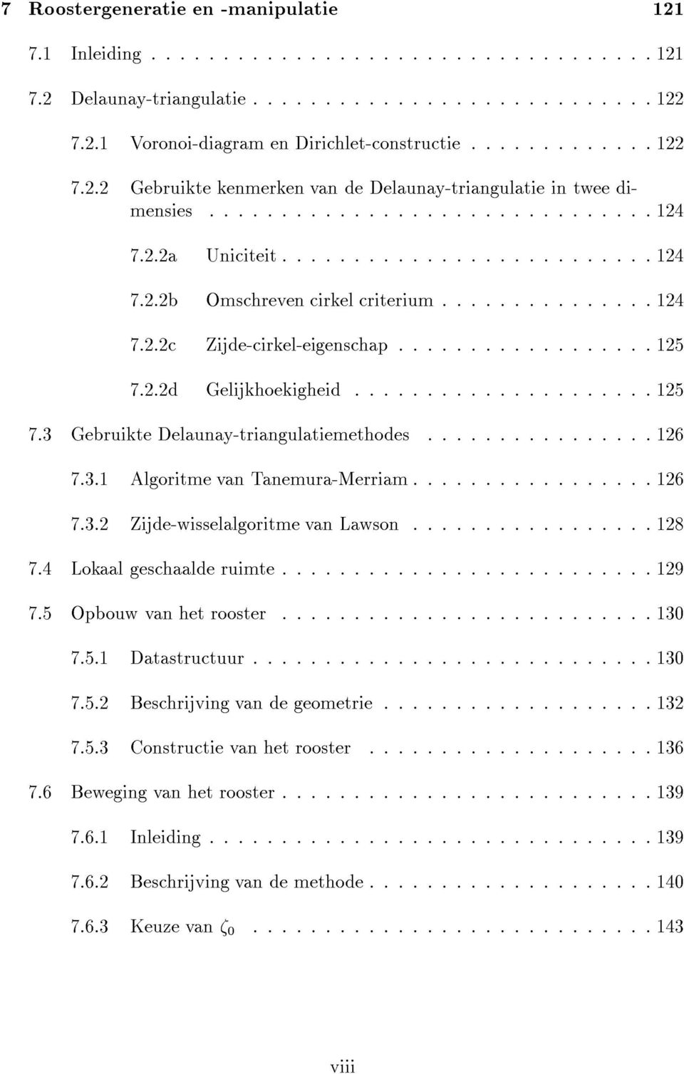 .b Omschreven cirkel criterium............... 14 7..c Zijde-cirkel-eigenschap...15 7..d Gelijkhoekigheid...15 7.3 Gebruikte Delaunay-triangulatiemethodes...1 7.3.1 Algoritme van Tanemura-Merriam................. 1 7.