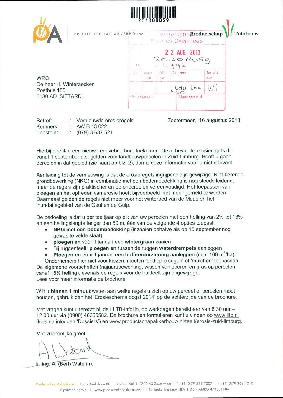 022 (079) 3 687 521 Zoetermeer, 16 augustus 2013 Hierbij doe ik u een nieuwe erosiebrochure toekomen. Deze bevat de erosieregels die vanaf 1 september a.s. gelden voor landbouwpercelen in Zuid-Limburg.