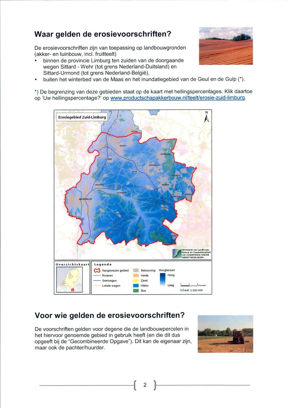 Maas en het inundatiegebied van de Geul en de Gulp (*). *) De begrenzing van deze gebieden staat op de kaart met hellingspercentages. Klik daartoe op 'Uw hellingspercentage?' op www.